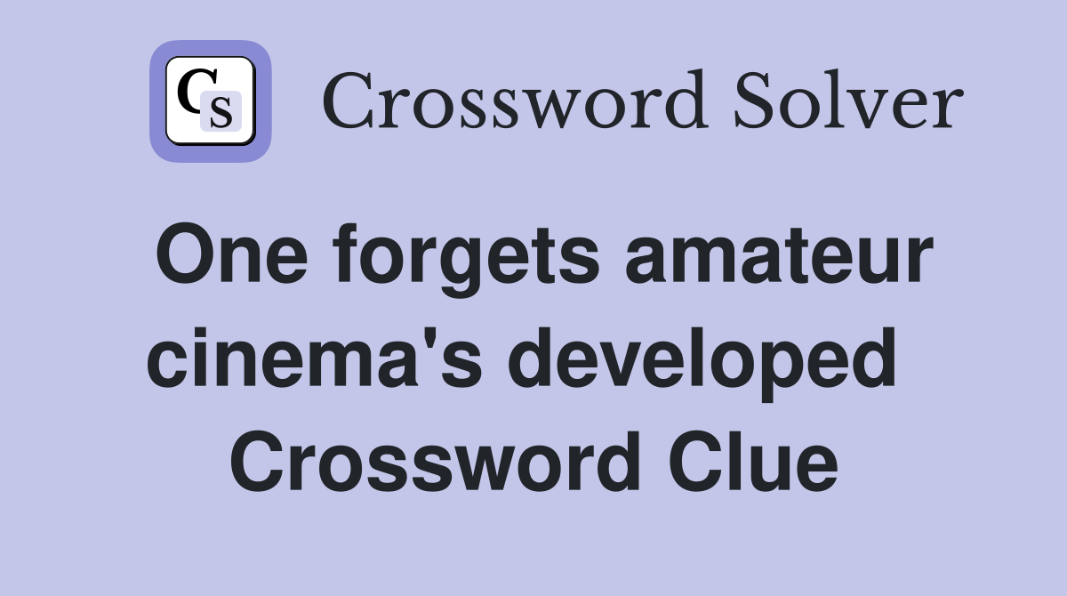 One forgets amateur cinema's developed  Crossword Clue