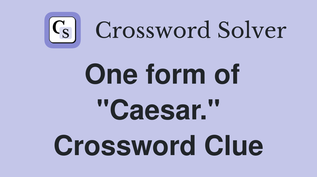 One form of "Caesar." Crossword Clue