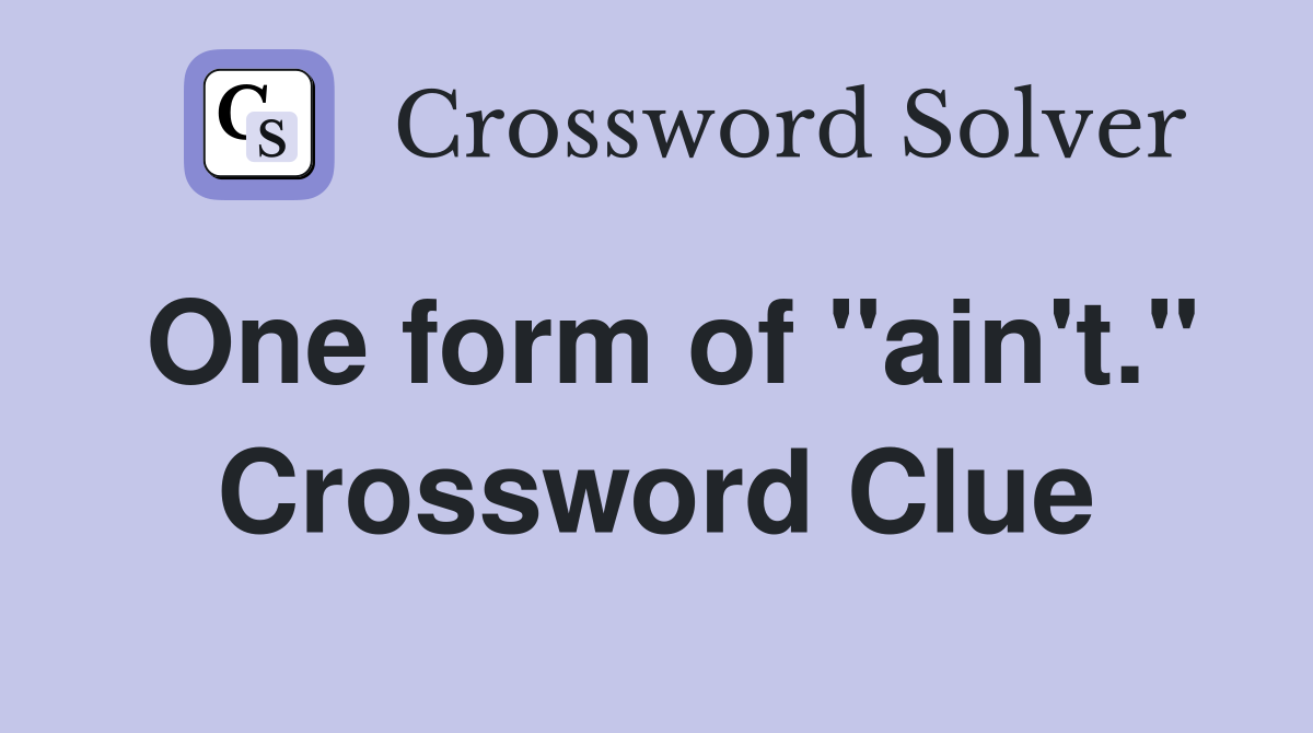 One form of "ain't." Crossword Clue