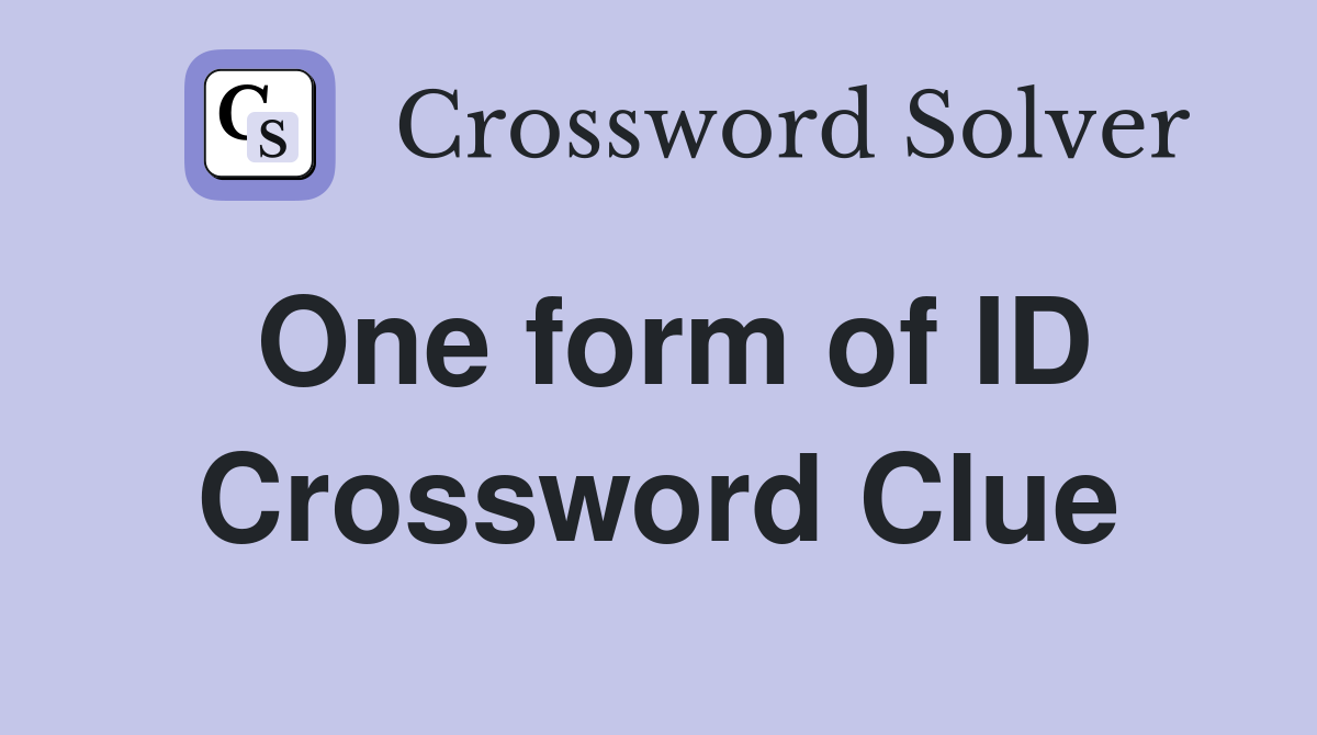 One form of ID Crossword Clue