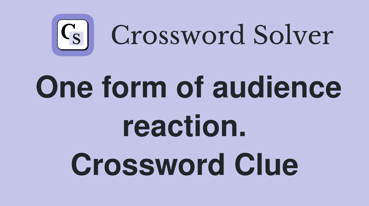 One form of audience reaction. Crossword Clue