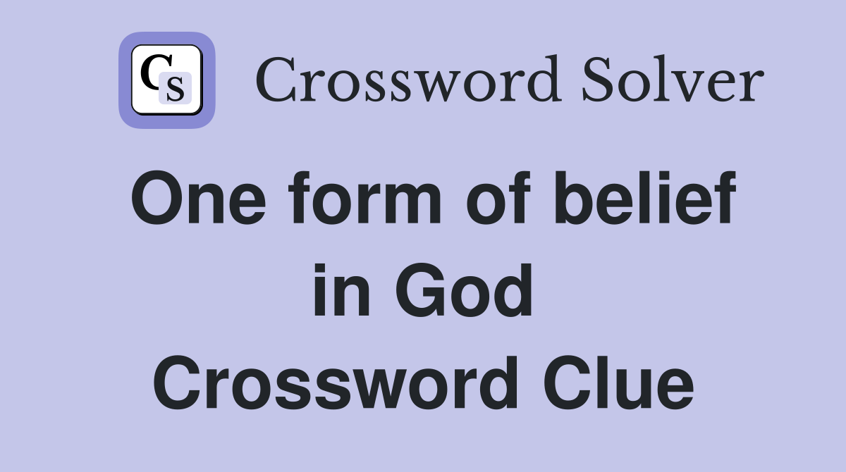 One form of belief in God Crossword Clue