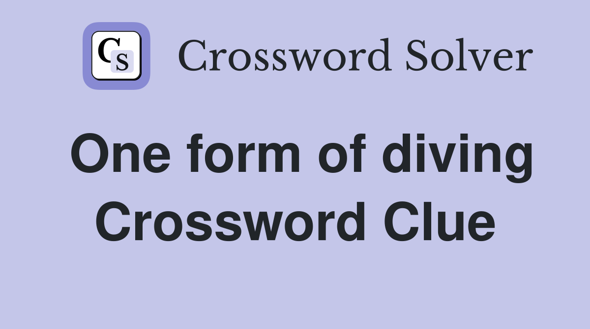 One form of diving Crossword Clue