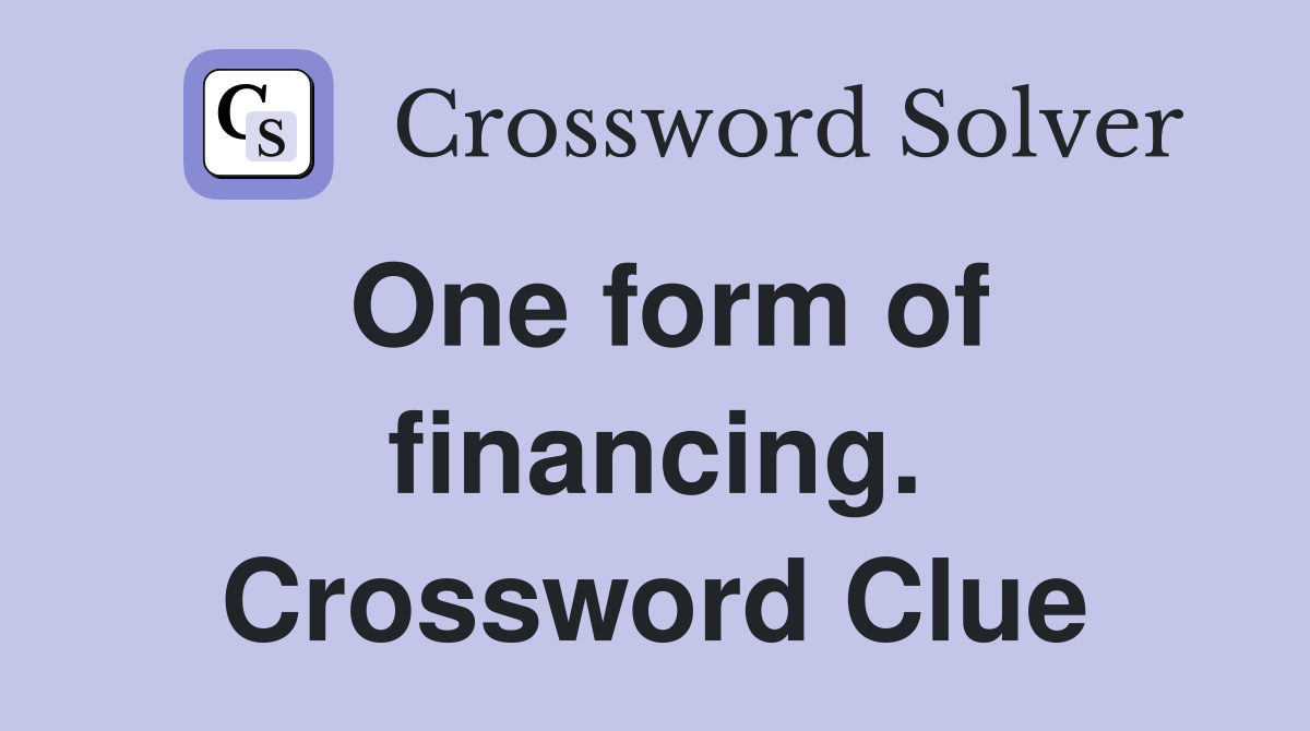 One form of financing. Crossword Clue