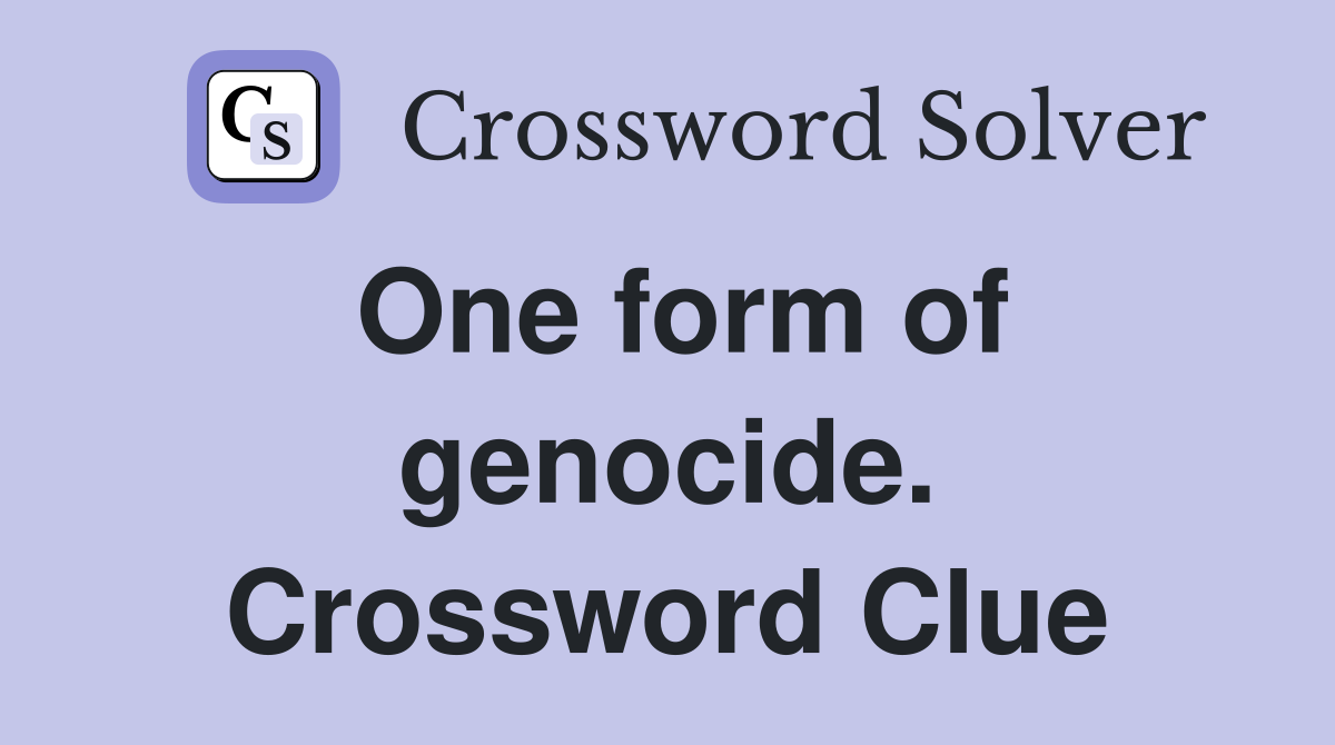 One form of genocide. Crossword Clue