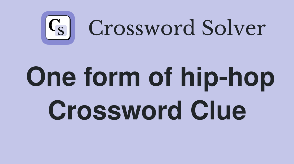 One form of hip-hop Crossword Clue