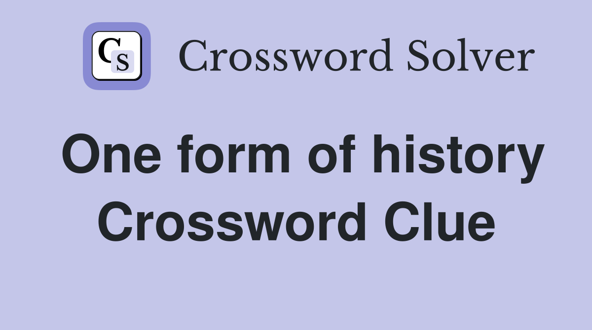 One form of history Crossword Clue