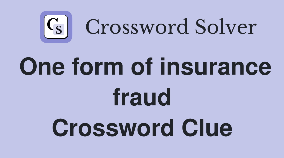 One form of insurance fraud Crossword Clue