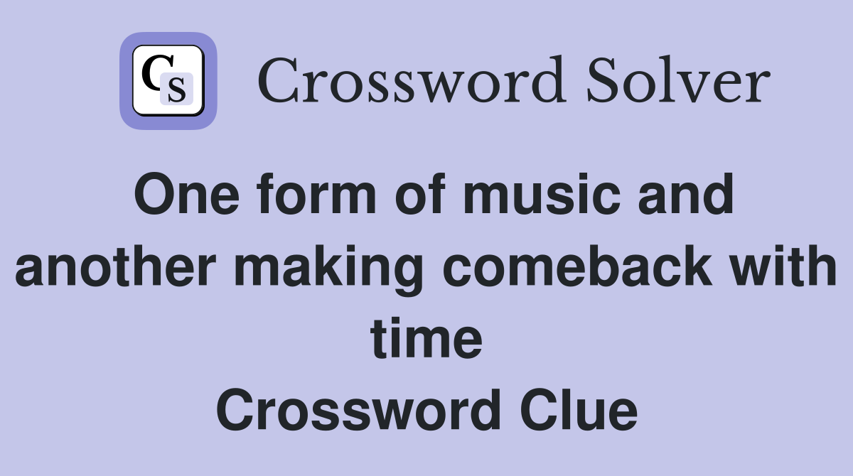 One form of music and another making comeback with time Crossword Clue