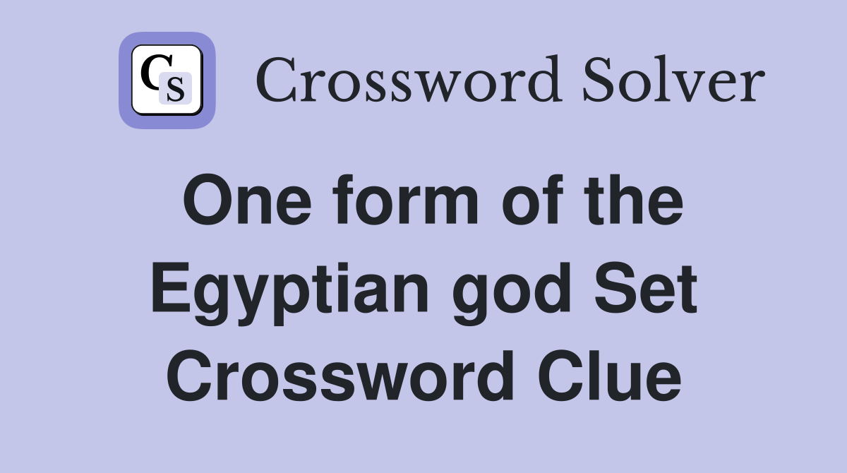 One form of the Egyptian god Set Crossword Clue