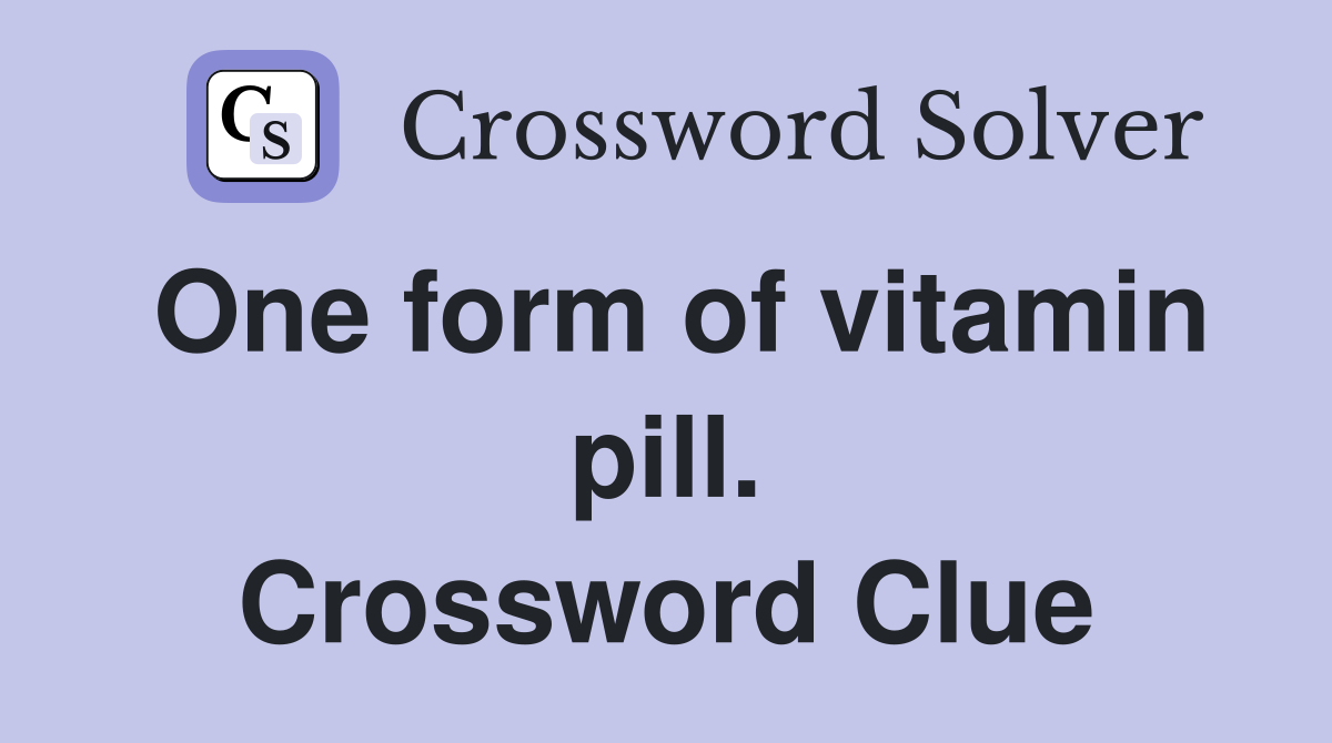 One form of vitamin pill. Crossword Clue
