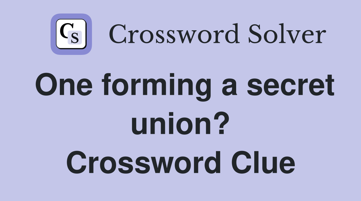One forming a secret union? Crossword Clue