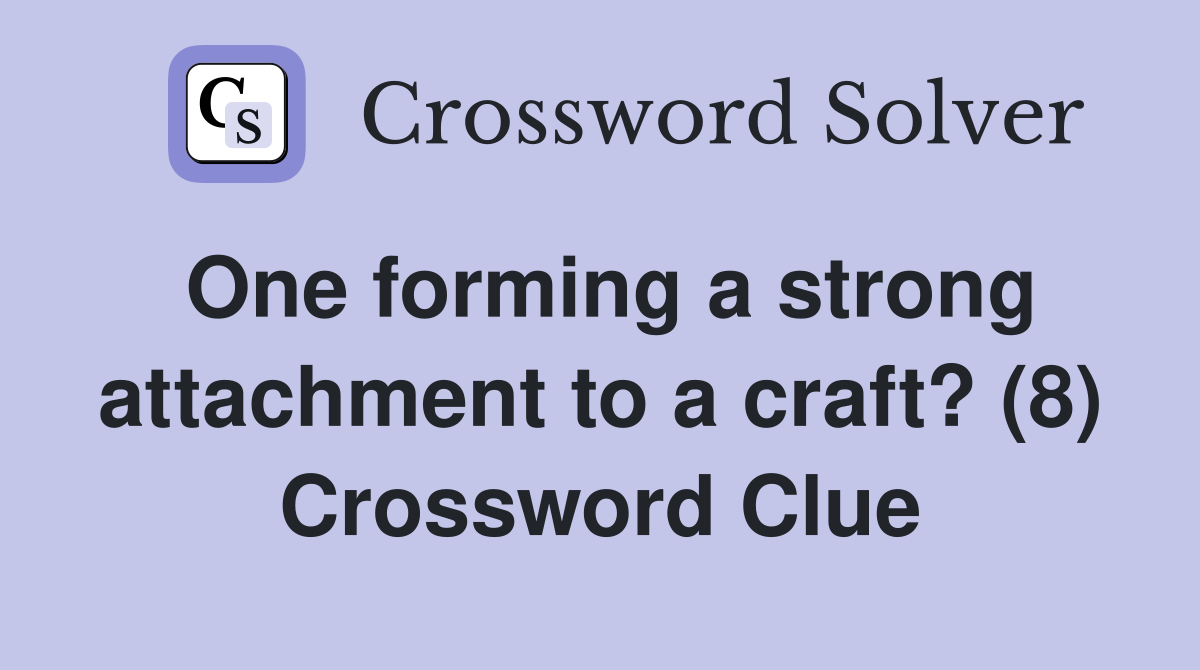 One forming a strong attachment to a craft? (8) Crossword Clue