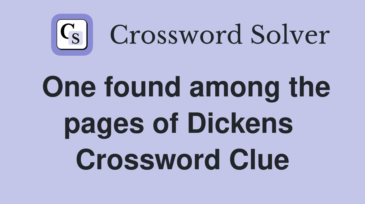 One found among the pages of Dickens  Crossword Clue
