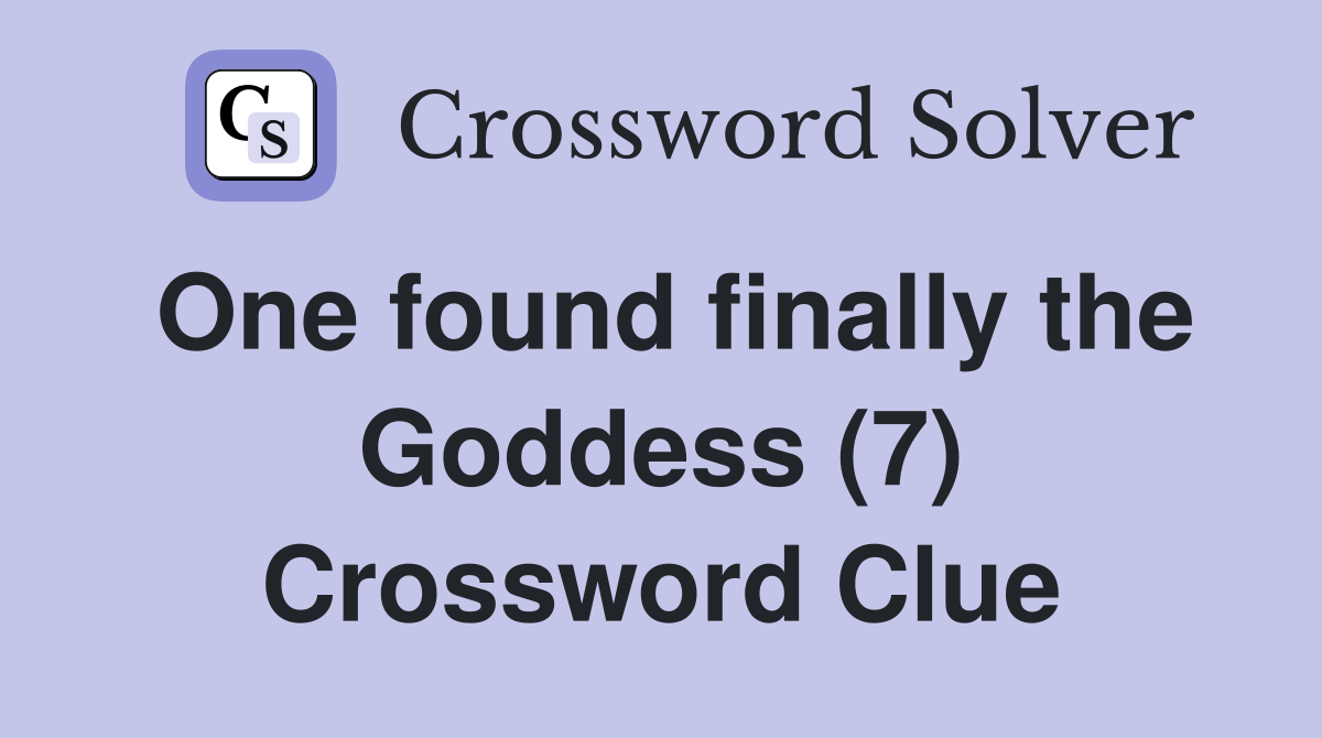 One found finally the Goddess (7) Crossword Clue