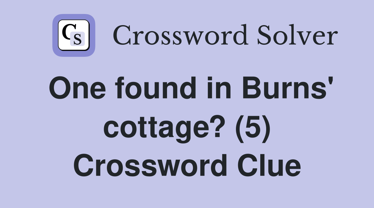 One found in Burns' cottage? (5) Crossword Clue