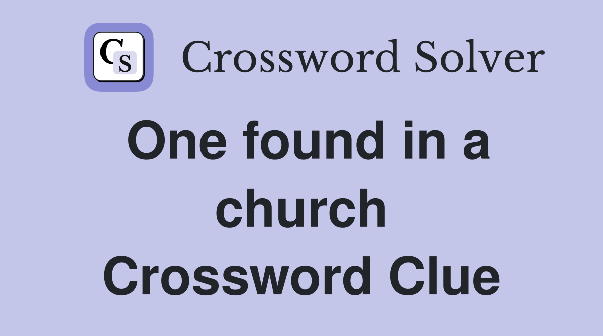 One found in a church Crossword Clue