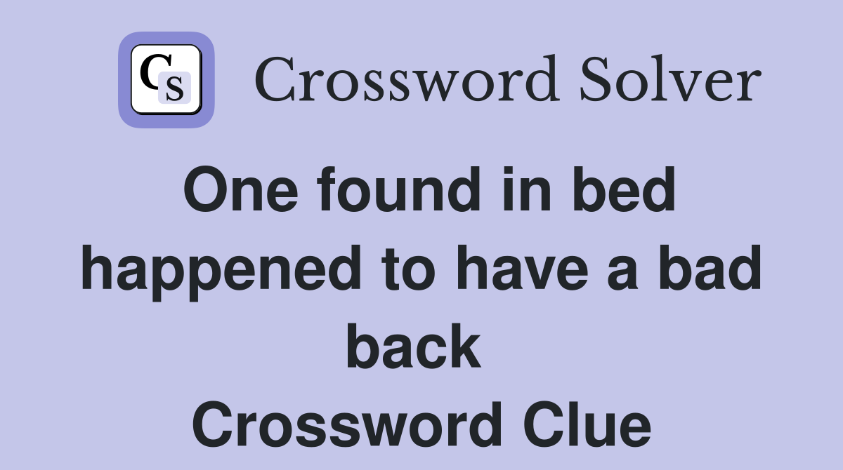 One found in bed happened to have a bad back  Crossword Clue