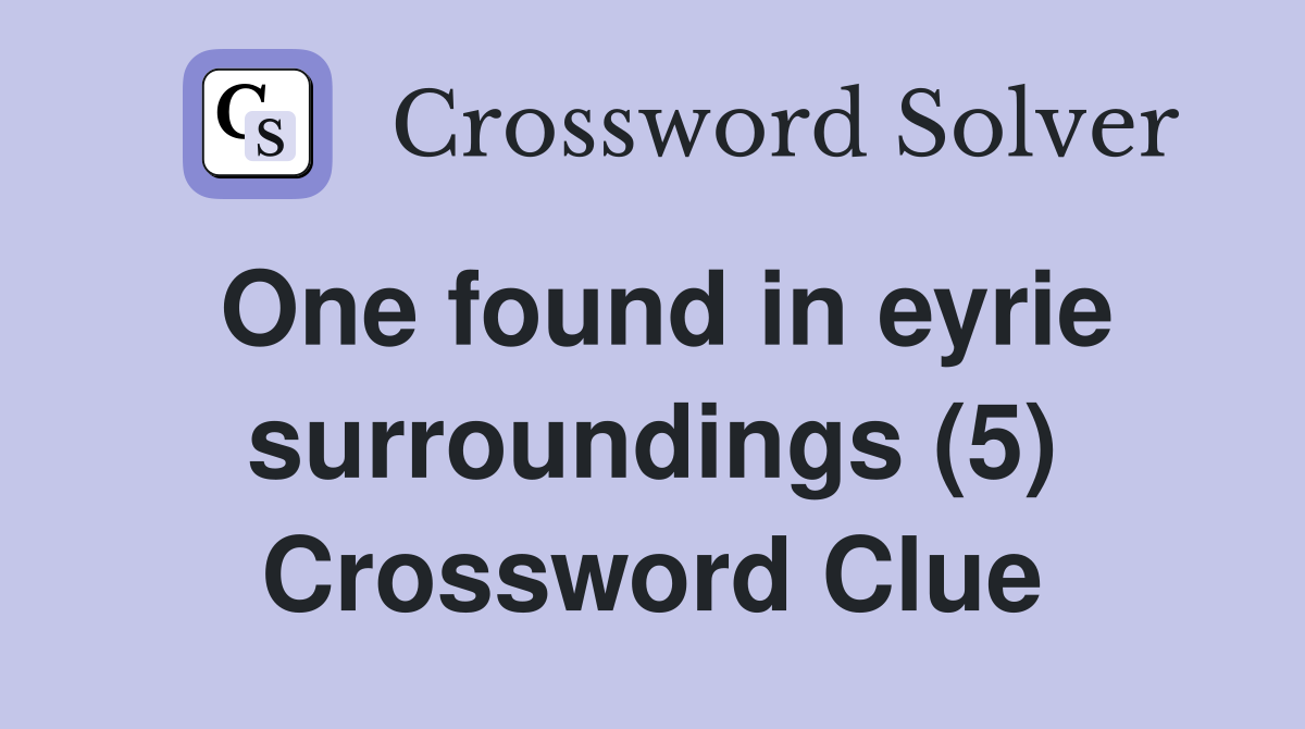 One found in eyrie surroundings (5) Crossword Clue