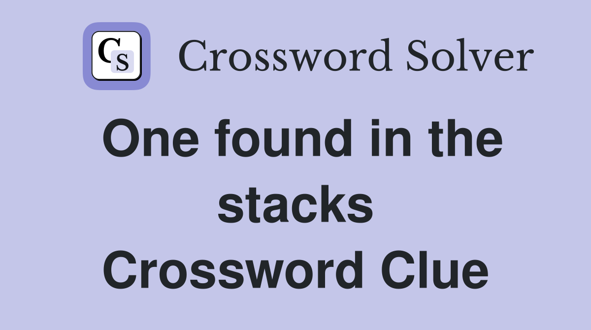 One found in the stacks Crossword Clue