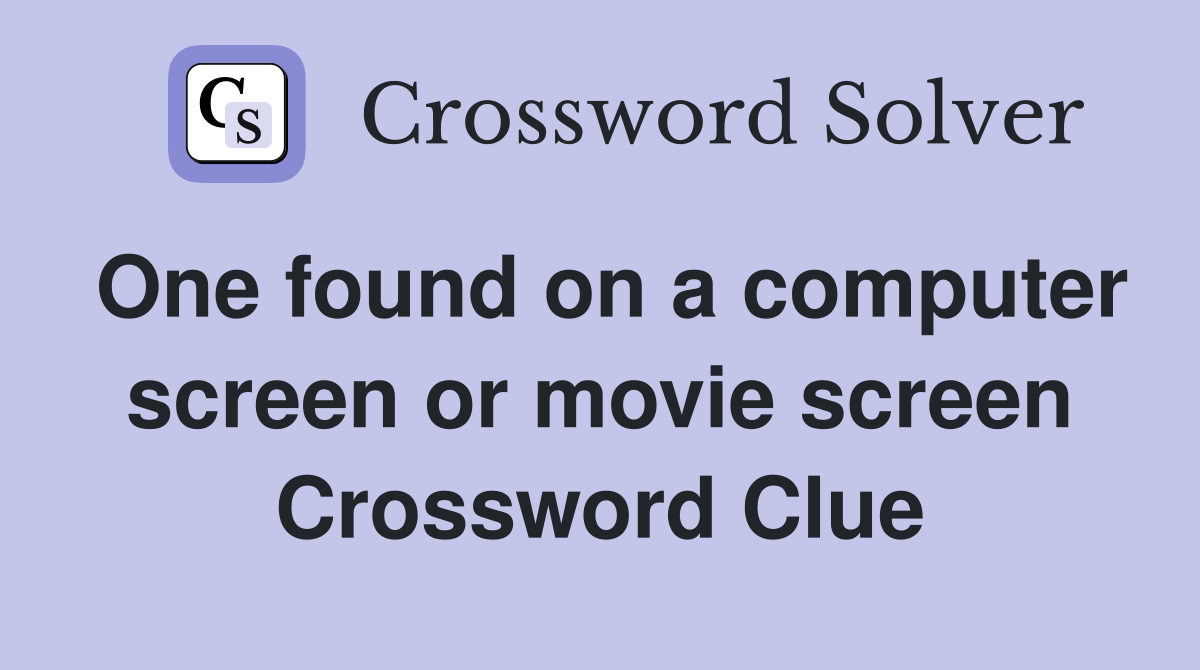 One found on a computer screen or movie screen Crossword Clue