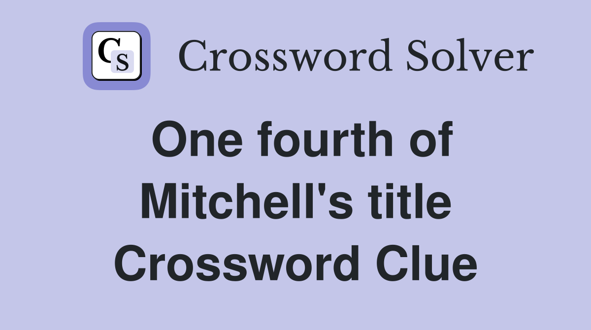 One fourth of Mitchell's title Crossword Clue