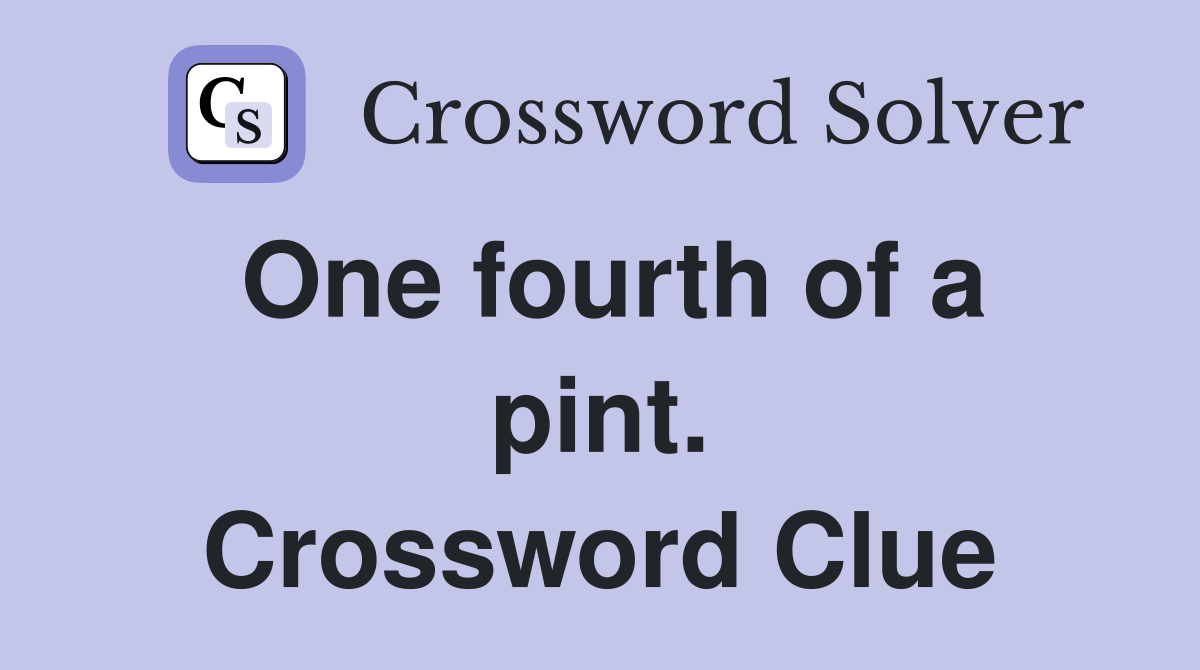 One fourth of a pint. Crossword Clue