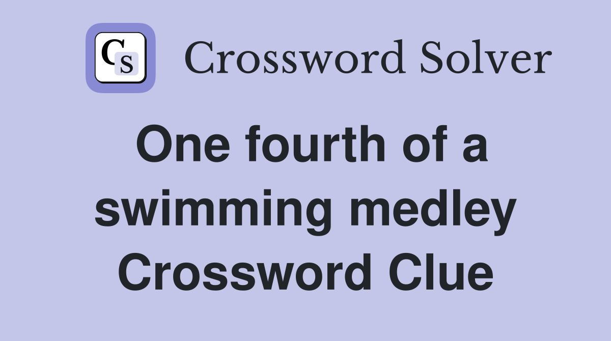 One fourth of a swimming medley Crossword Clue