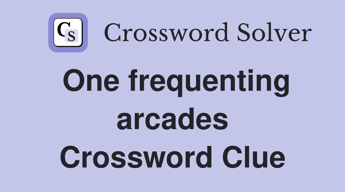 One frequenting arcades Crossword Clue