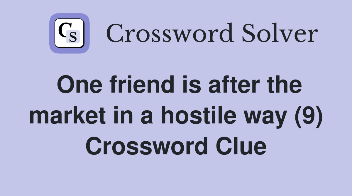 One friend is after the market in a hostile way (9) Crossword Clue