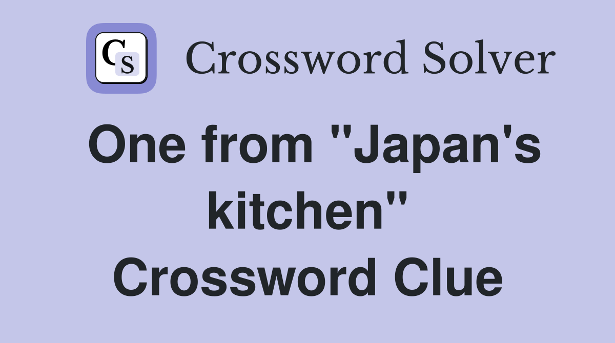 One from "Japan's kitchen" Crossword Clue