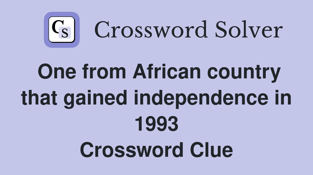 One from African country that gained independence in 1993 Crossword Clue