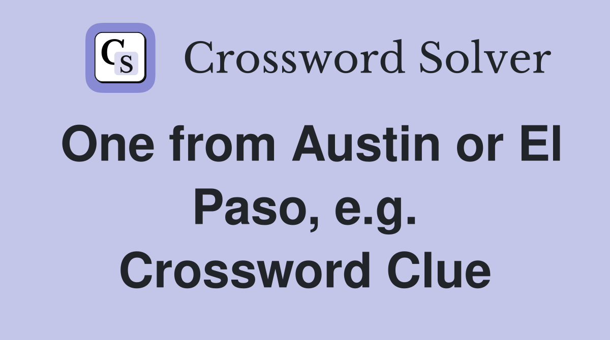 One from Austin or El Paso, e.g. Crossword Clue