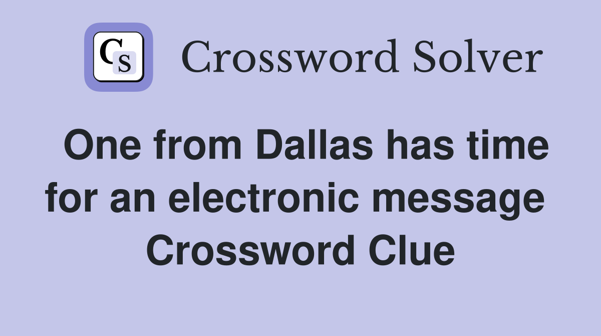 One from Dallas has time for an electronic message  Crossword Clue