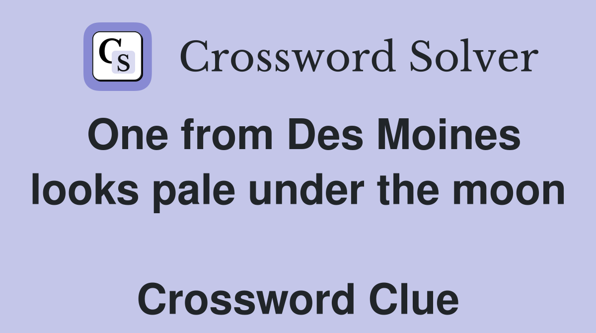 One from Des Moines looks pale under the moon  Crossword Clue