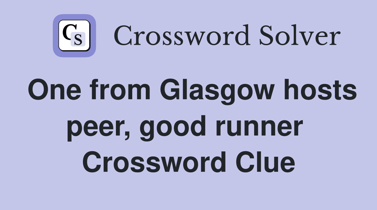 One from Glasgow hosts peer, good runner  Crossword Clue