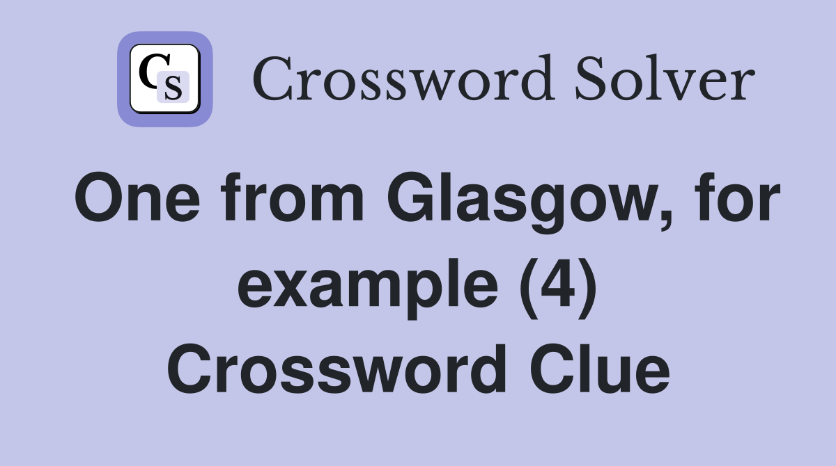 One from Glasgow, for example (4) Crossword Clue
