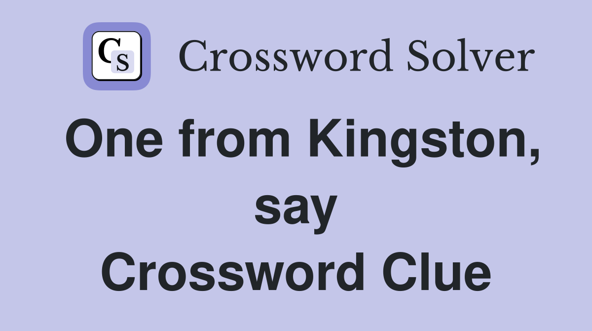 One from Kingston, say Crossword Clue