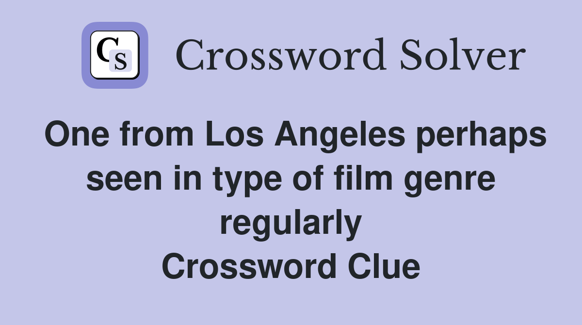 One from Los Angeles perhaps seen in type of film genre regularly Crossword Clue