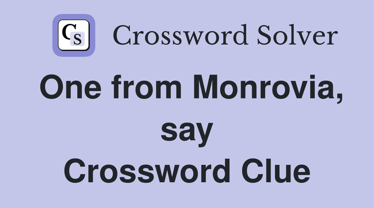 One from Monrovia, say Crossword Clue