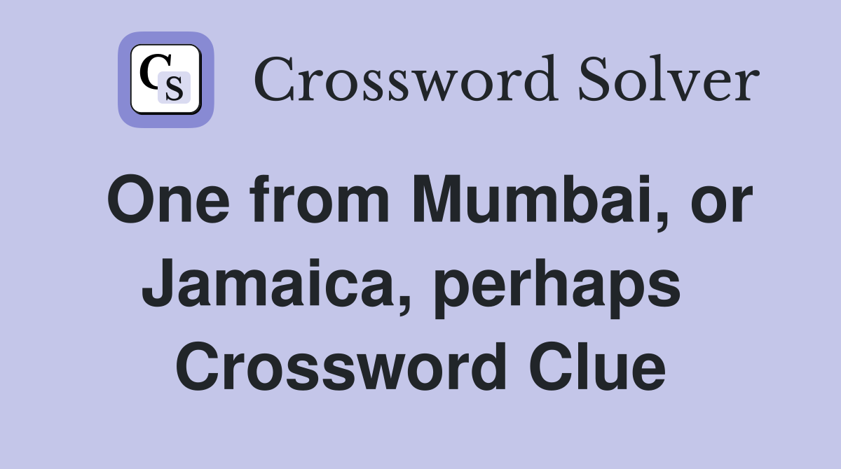 One from Mumbai, or Jamaica, perhaps  Crossword Clue