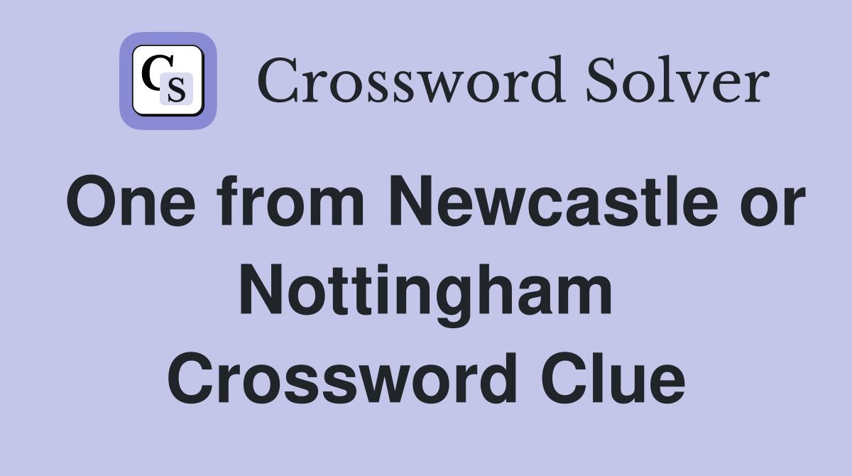 One from Newcastle or Nottingham Crossword Clue