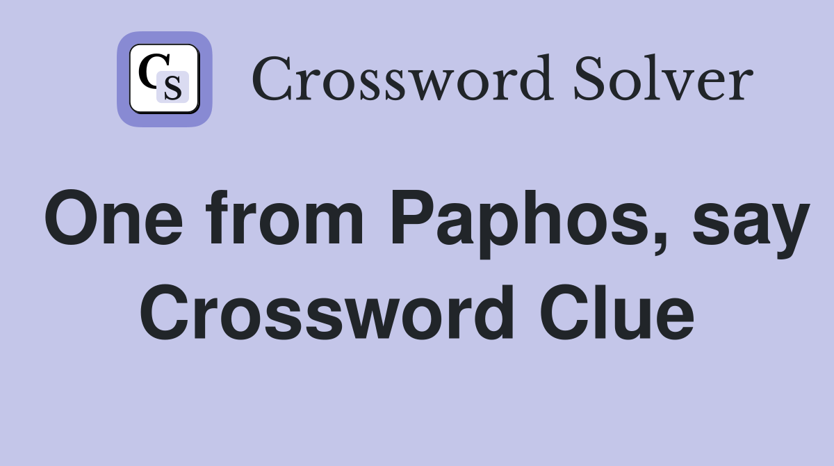 One from Paphos, say Crossword Clue