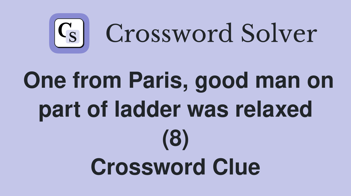 One from Paris, good man on part of ladder was relaxed (8) Crossword Clue