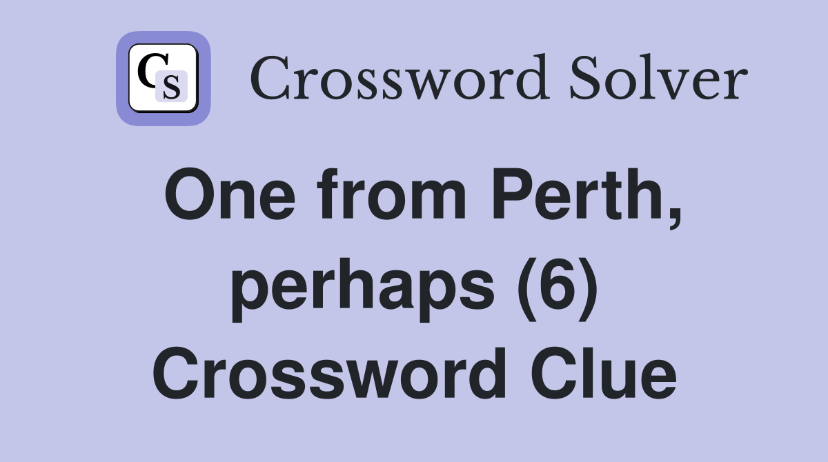 One from Perth, perhaps (6) Crossword Clue