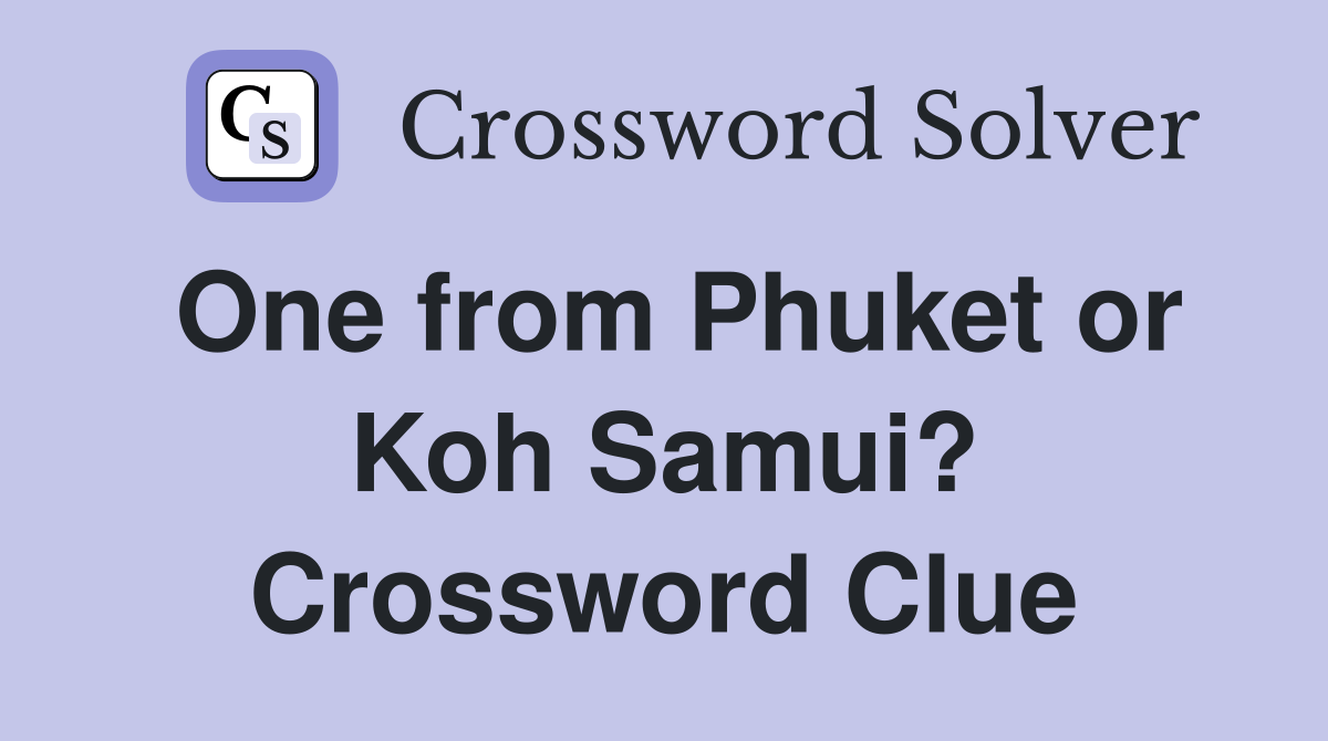 One from Phuket or Koh Samui? Crossword Clue