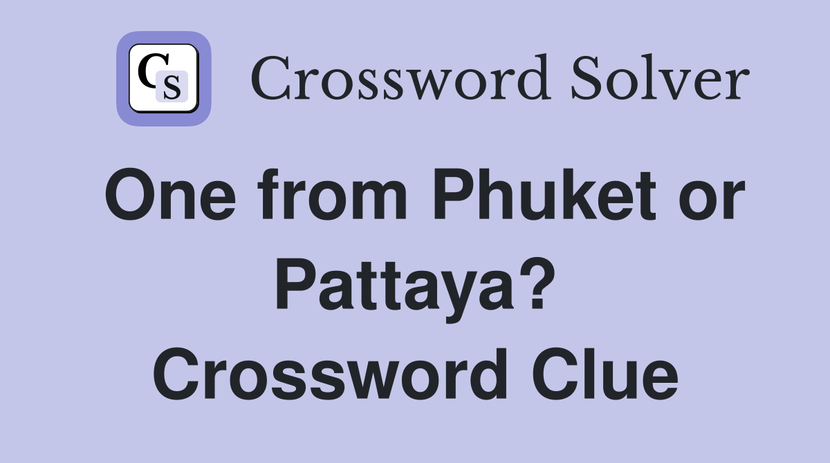 One from Phuket or Pattaya? Crossword Clue