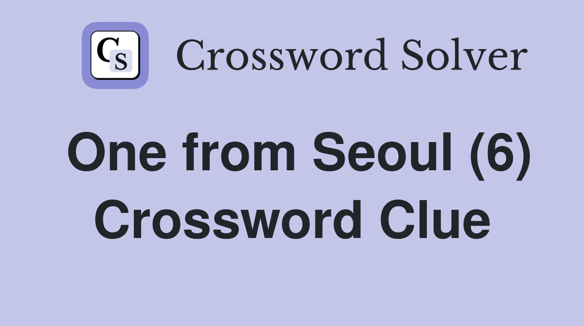 One from Seoul (6) Crossword Clue