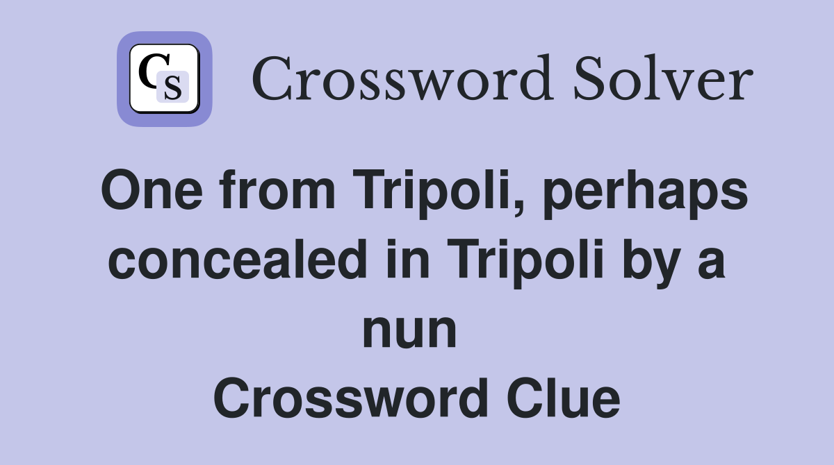 One from Tripoli, perhaps concealed in Tripoli by a nun  Crossword Clue