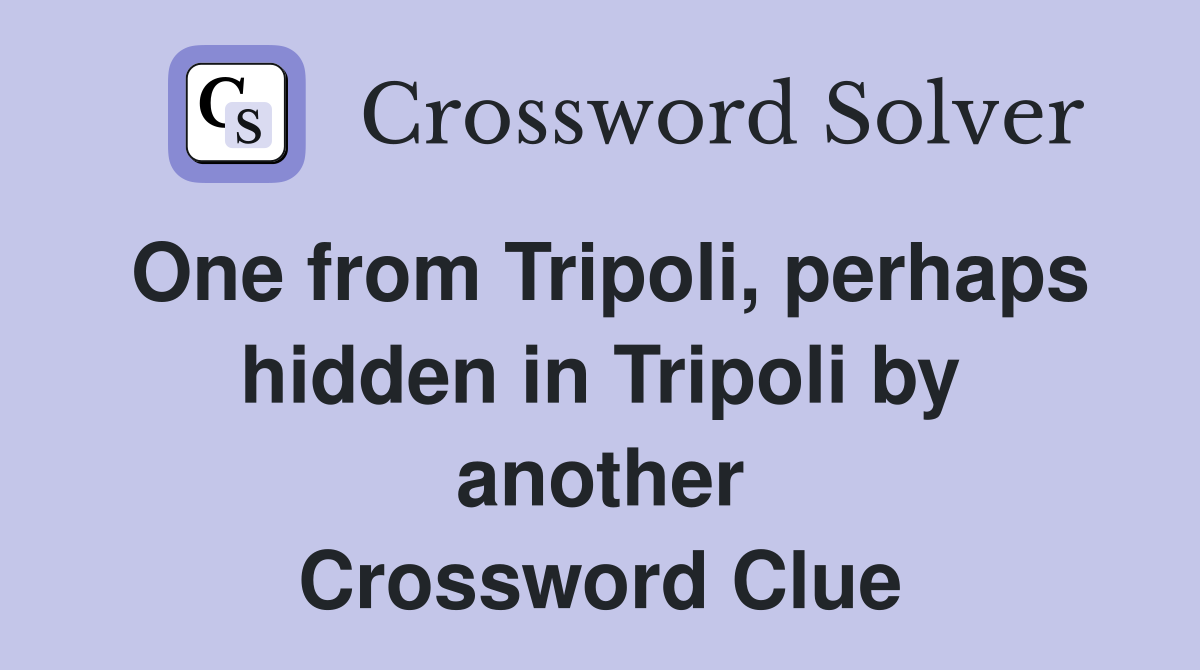 One from Tripoli, perhaps hidden in Tripoli by another Crossword Clue